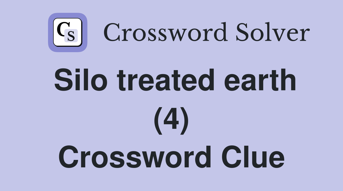 Silo treated earth (4) Crossword Clue