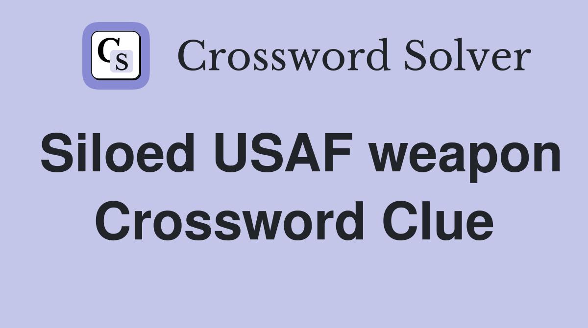 Siloed USAF weapon Crossword Clue