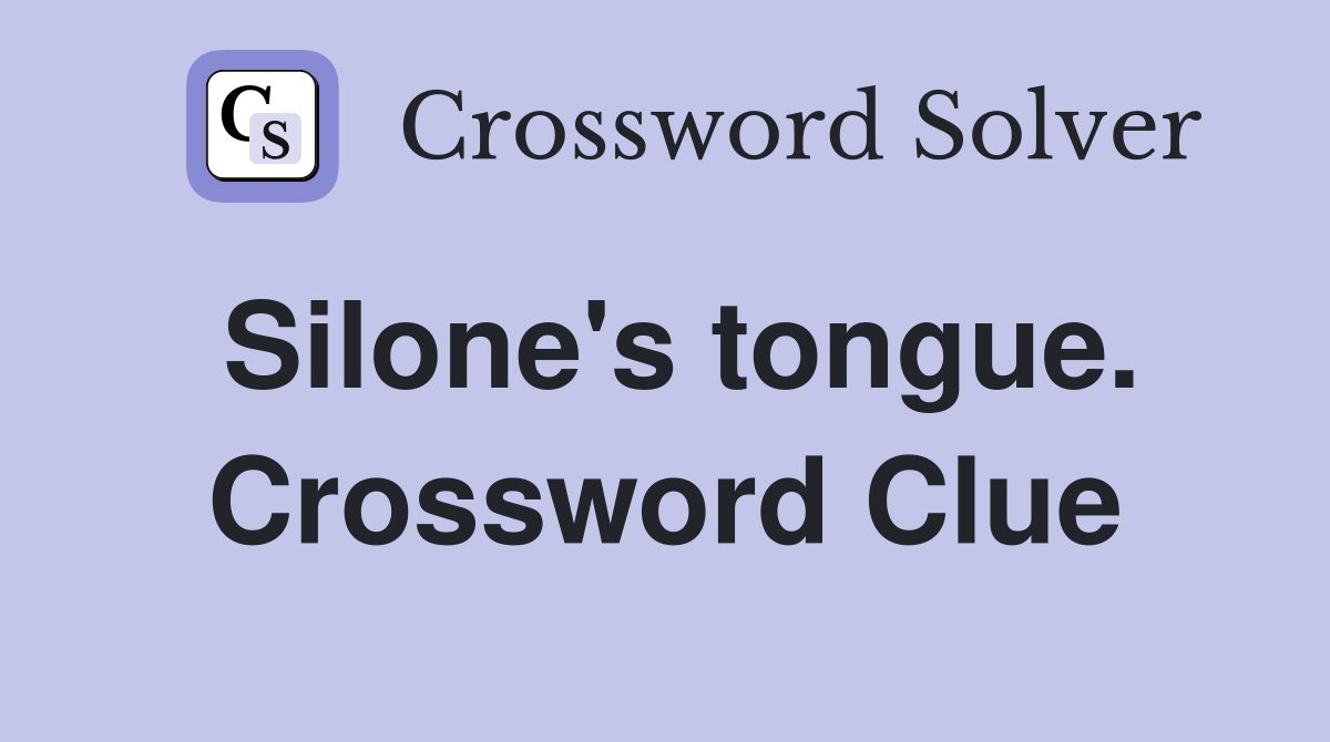 Silone's tongue. Crossword Clue