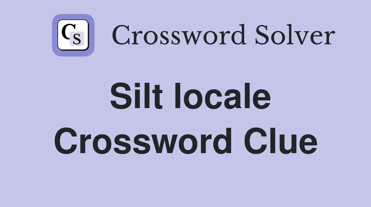 Silt locale Crossword Clue