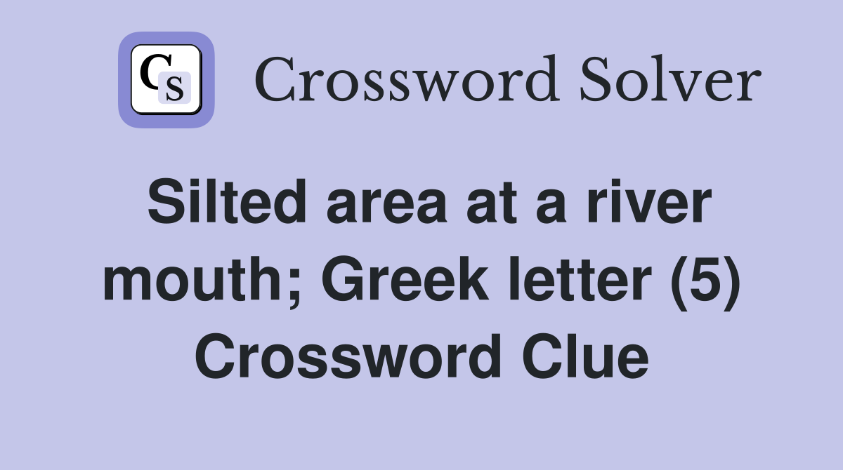 Silted area at a river mouth; Greek letter (5) Crossword Clue