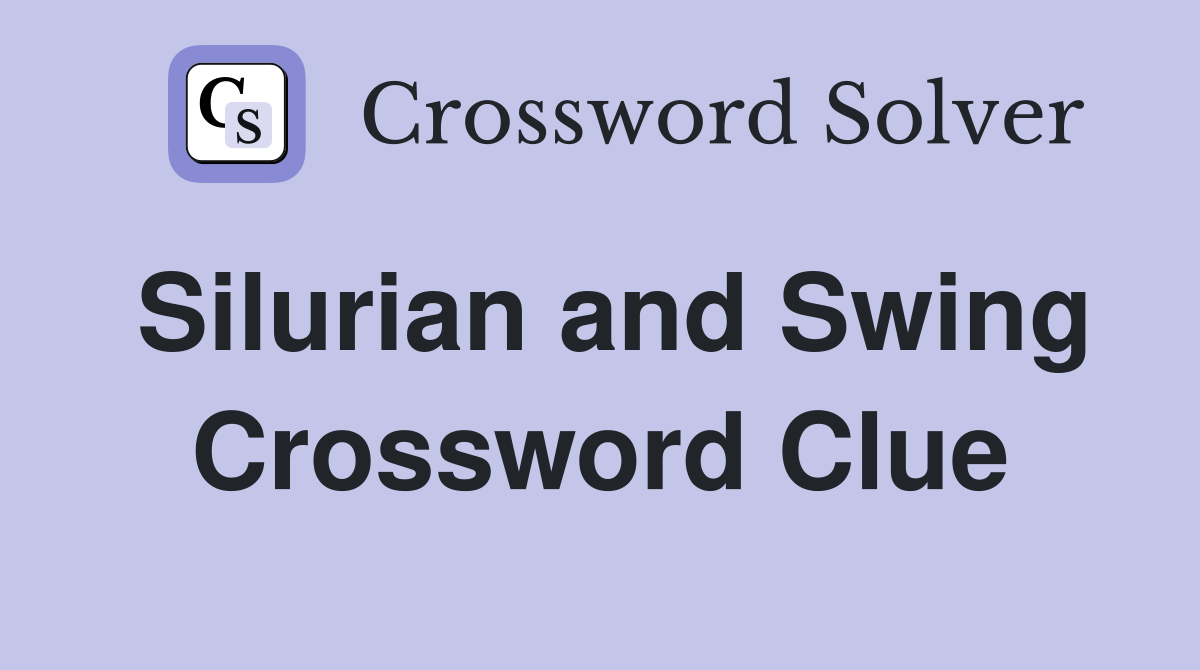 Silurian and Swing Crossword Clue