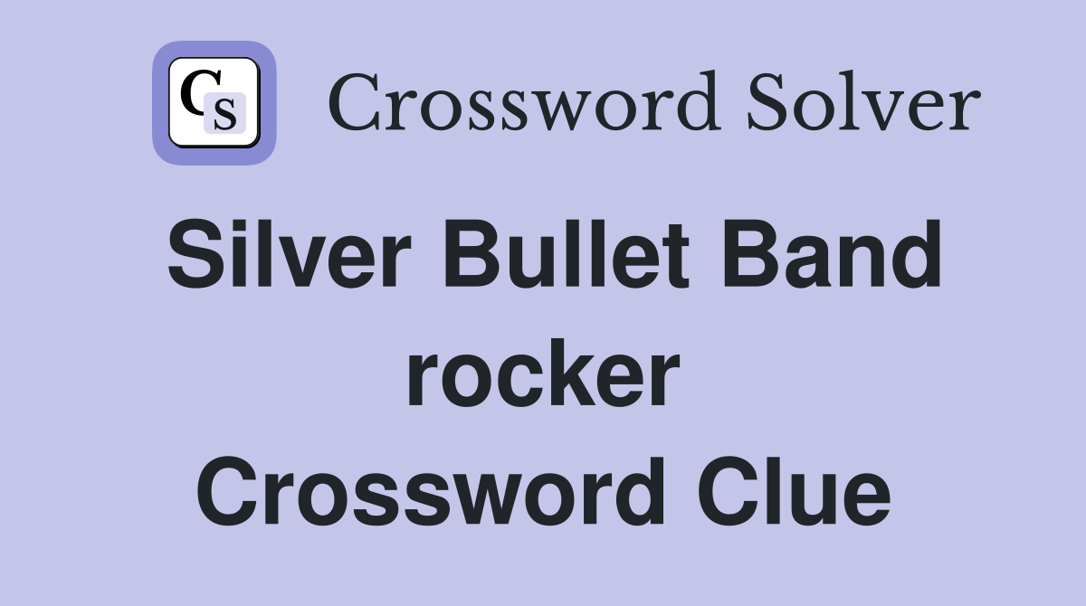 Silver Bullet Band rocker Crossword Clue