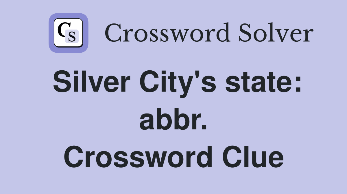 Silver City's state: abbr. Crossword Clue