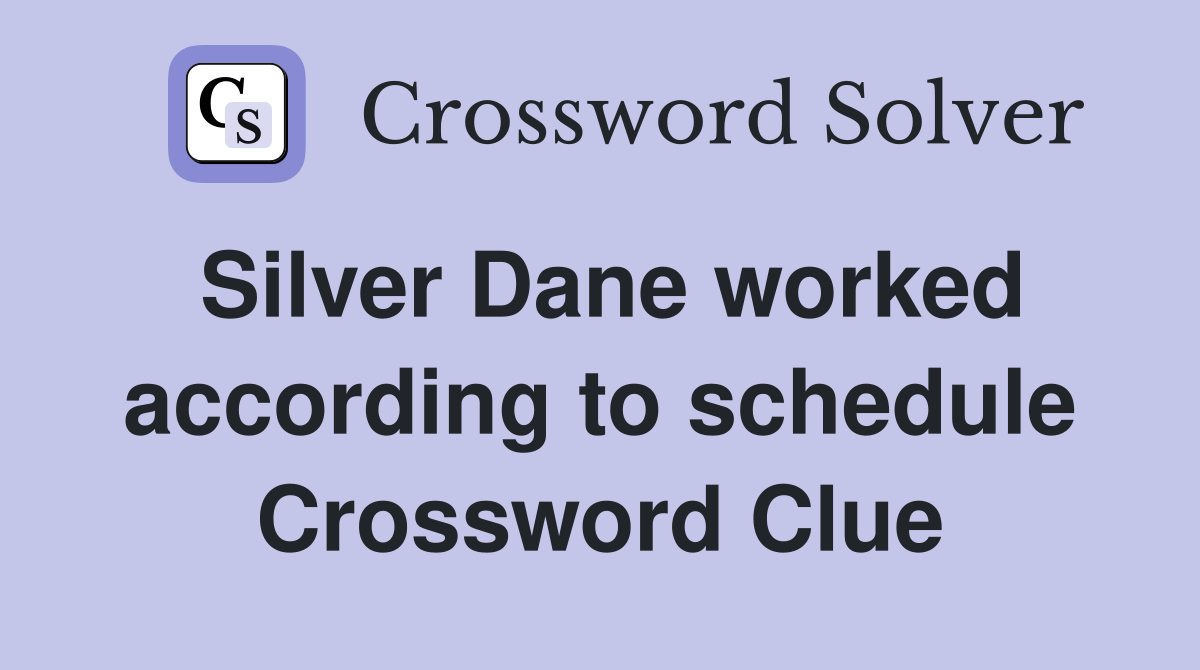 Silver Dane worked according to schedule Crossword Clue