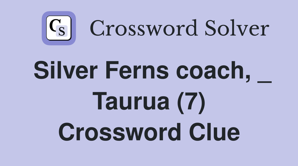 Silver Ferns coach, _ Taurua (7) Crossword Clue