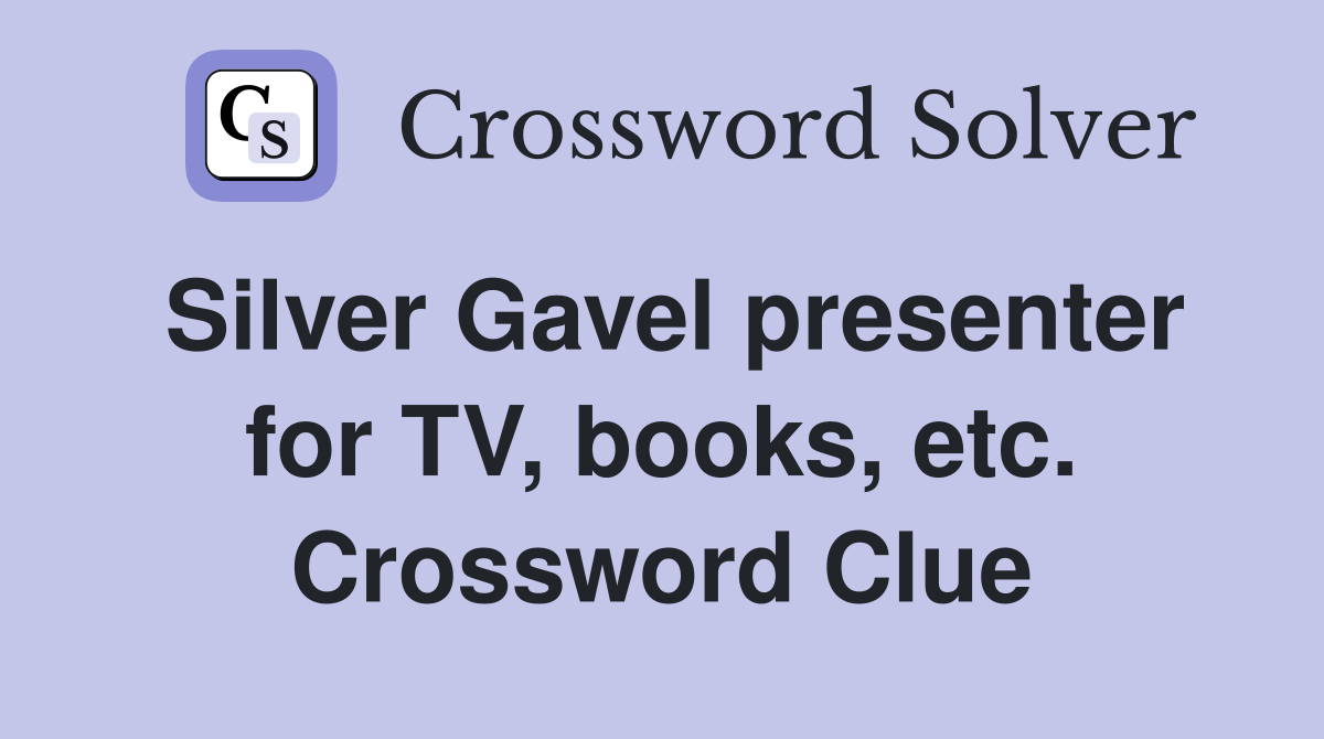 Silver Gavel presenter for TV, books, etc. Crossword Clue