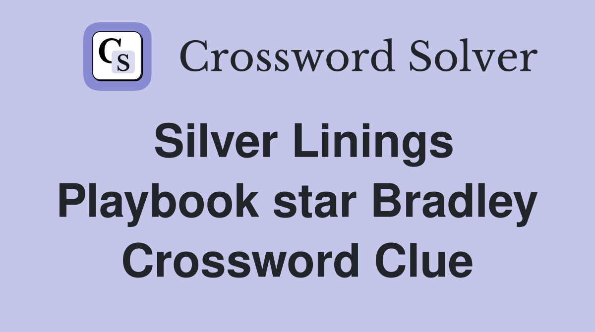 Silver Linings Playbook star Bradley Crossword Clue