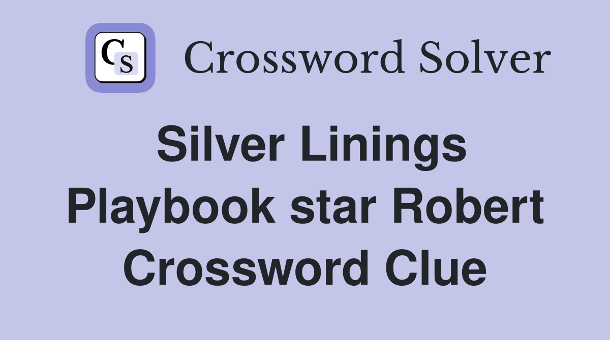 Silver Linings Playbook star Robert Crossword Clue