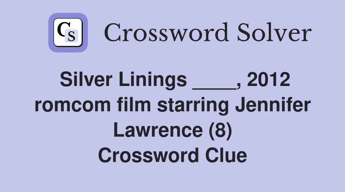 Silver Linings ____, 2012 romcom film starring Jennifer Lawrence (8) Crossword Clue