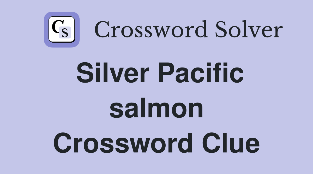 Silver Pacific salmon Crossword Clue