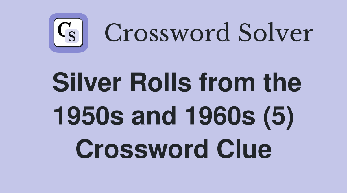 Silver Rolls from the 1950s and 1960s (5) Crossword Clue