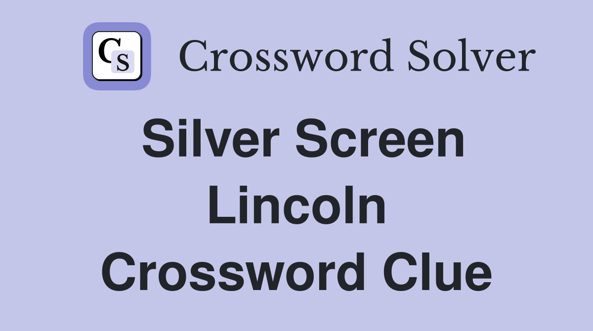 Silver Screen Lincoln Crossword Clue