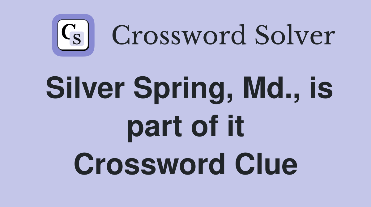 Silver Spring, Md., is part of it Crossword Clue