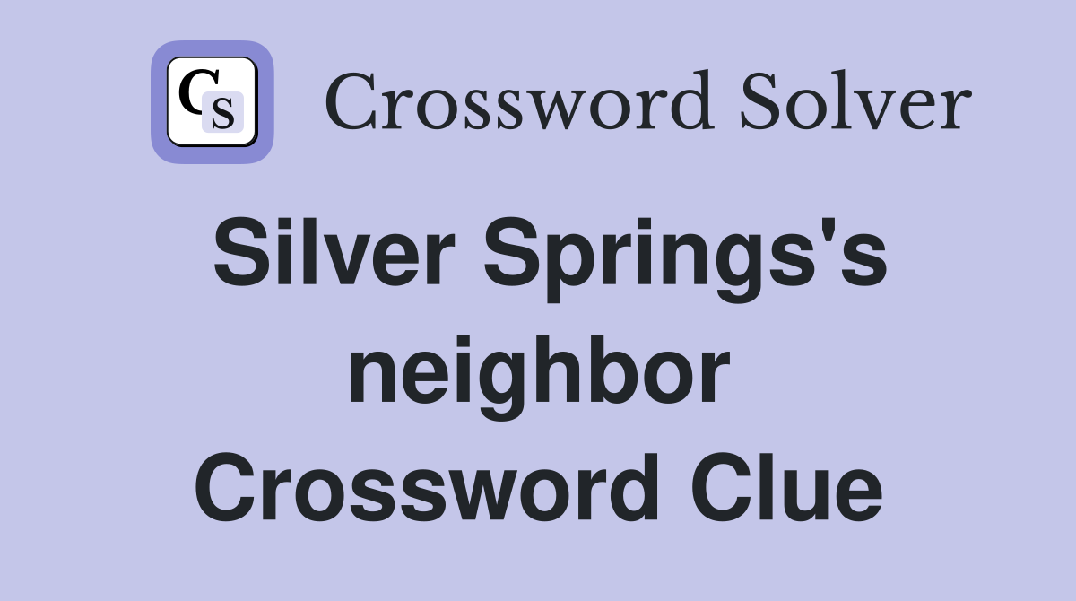 Silver Springs's neighbor Crossword Clue