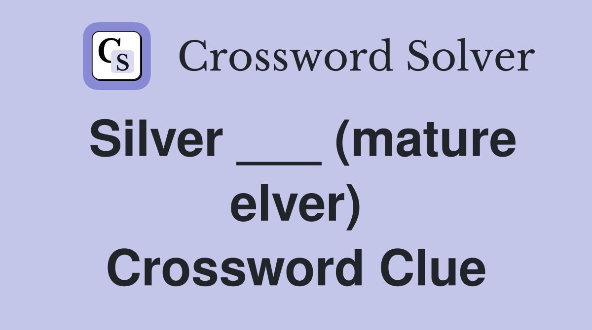 Silver ___ (mature elver) Crossword Clue