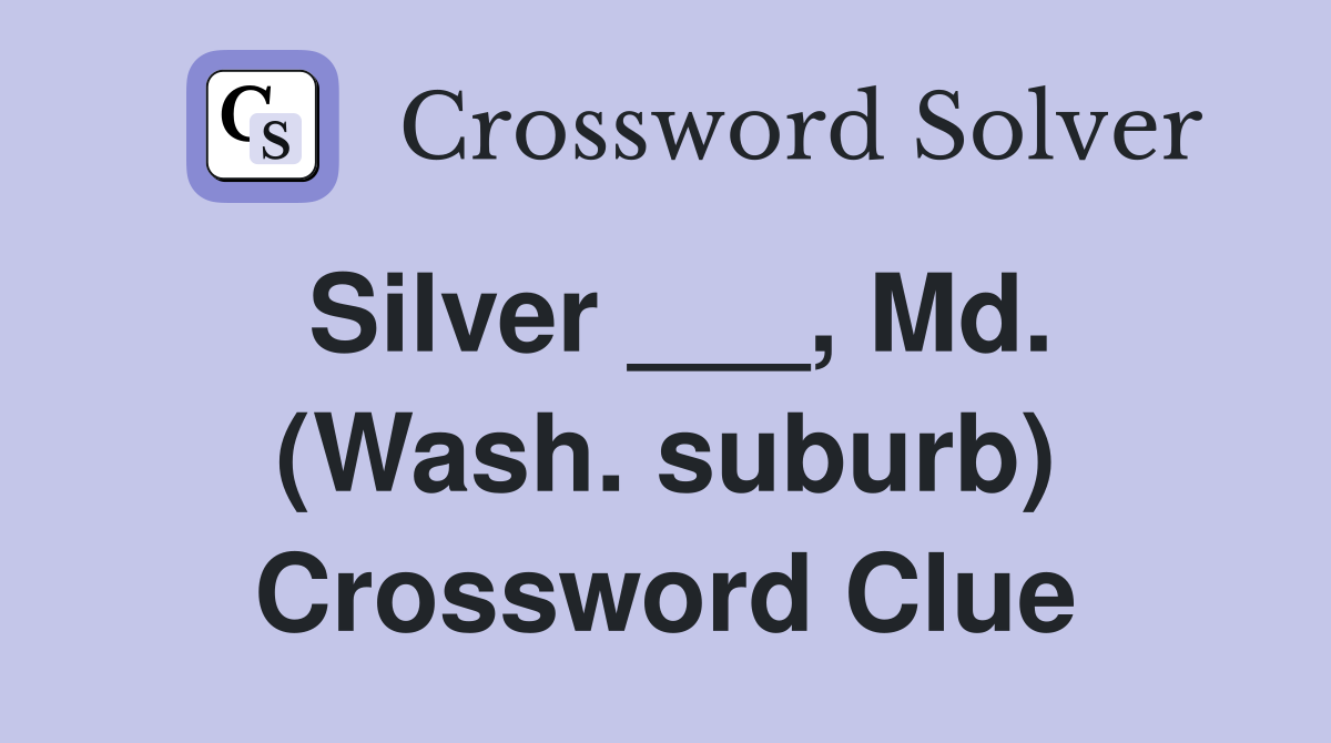Silver ___, Md. (Wash. suburb) Crossword Clue