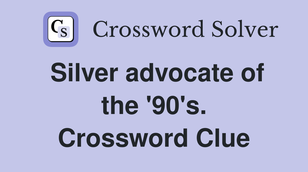 Silver advocate of the '90's. Crossword Clue