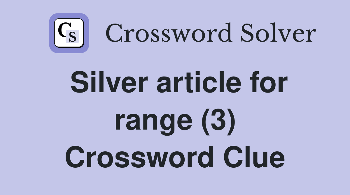 Silver article for range (3) Crossword Clue