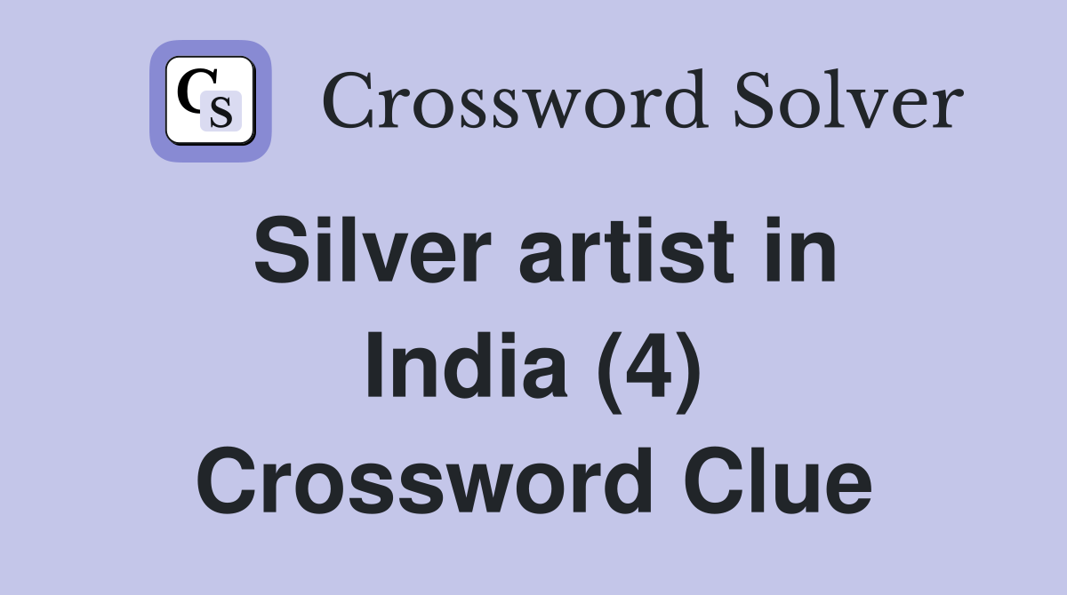 Silver artist in India (4) Crossword Clue