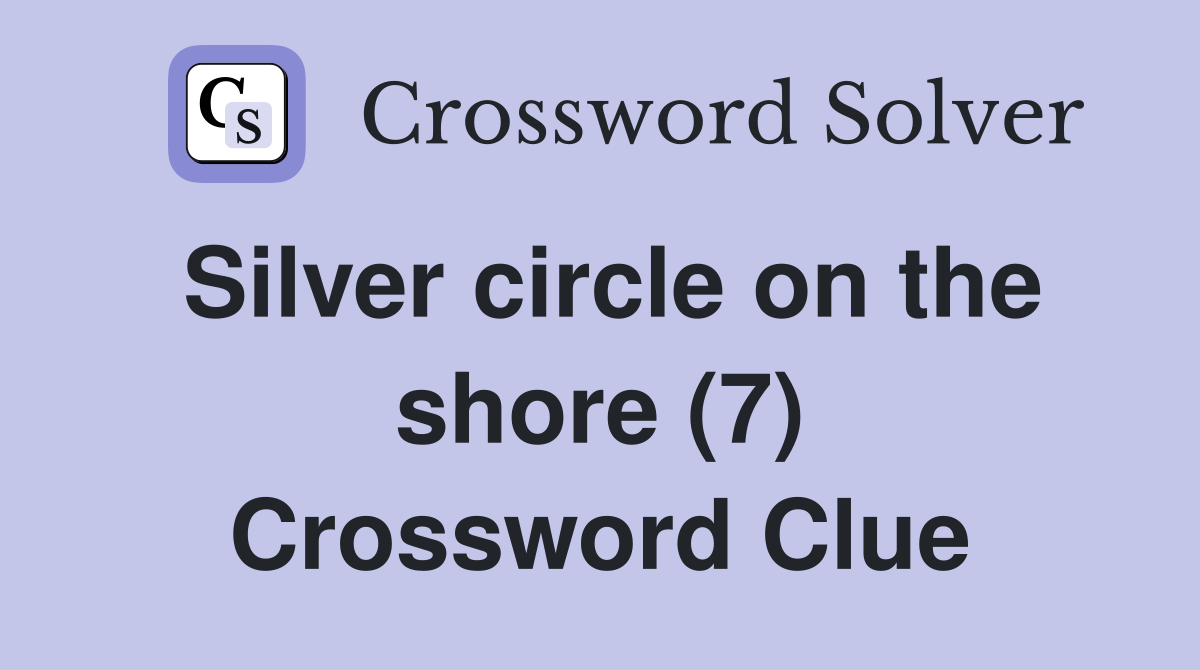 Silver circle on the shore (7) Crossword Clue