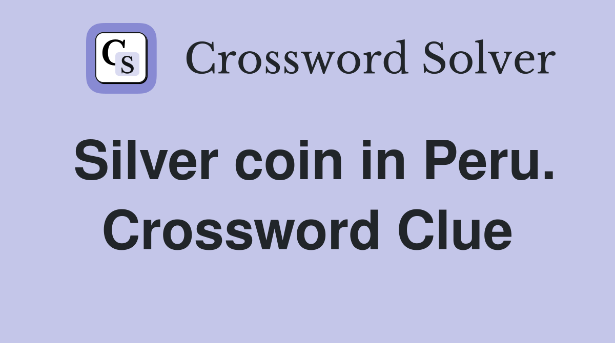 Silver coin in Peru. Crossword Clue