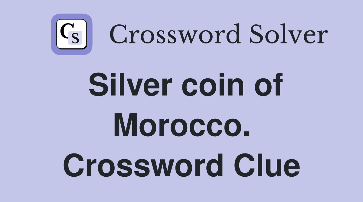 Silver coin of Morocco. Crossword Clue