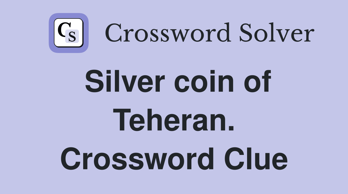 Silver coin of Teheran. Crossword Clue