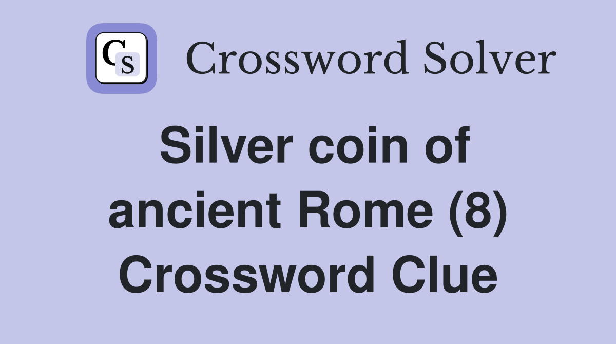 Silver coin of ancient Rome (8) Crossword Clue