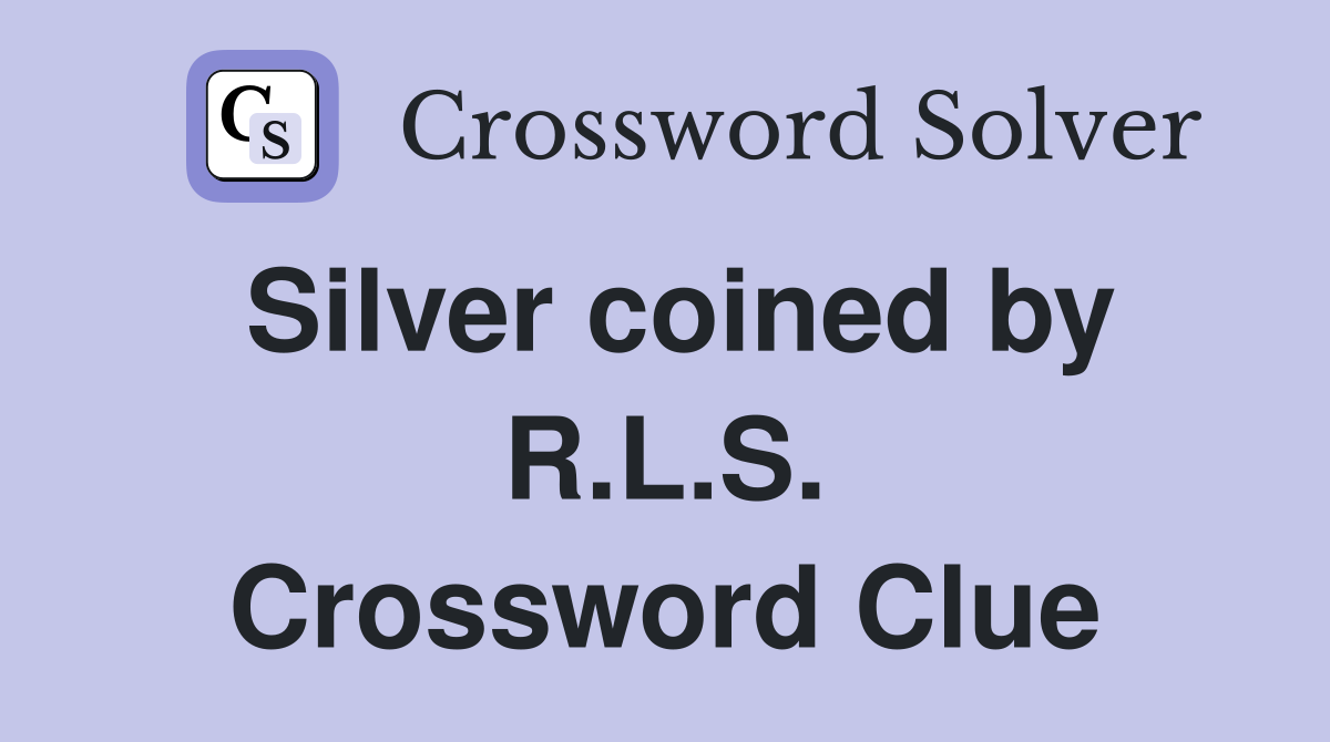 Silver coined by R.L.S. Crossword Clue