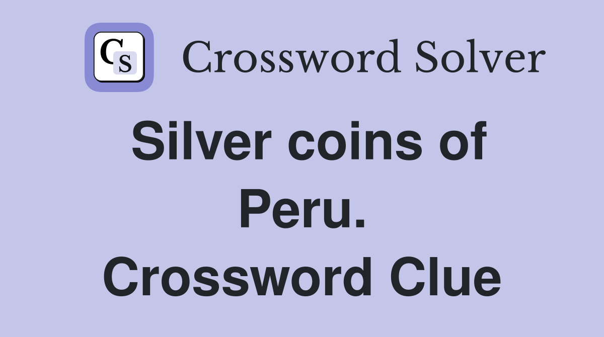 Silver coins of Peru. Crossword Clue