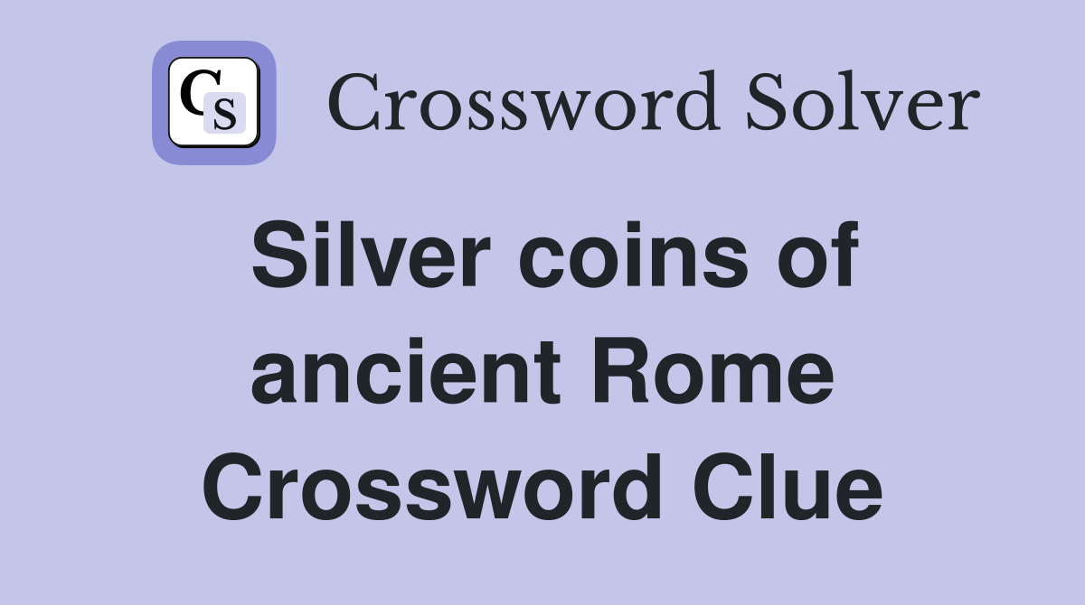 Silver coins of ancient Rome Crossword Clue