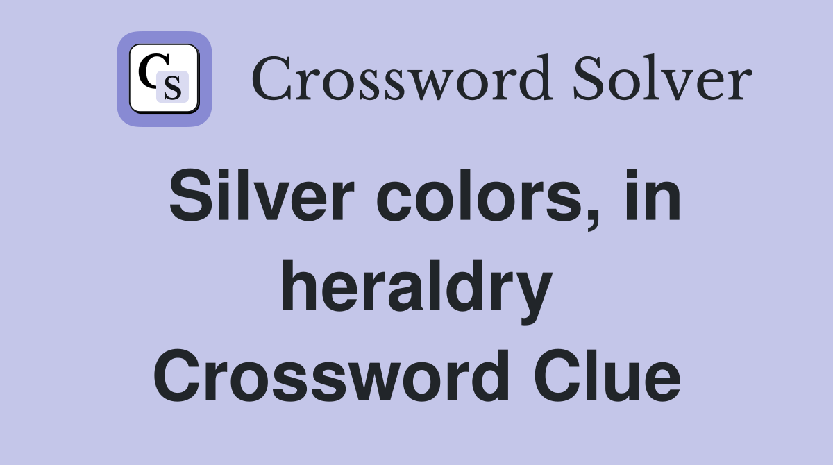 Silver colors, in heraldry Crossword Clue