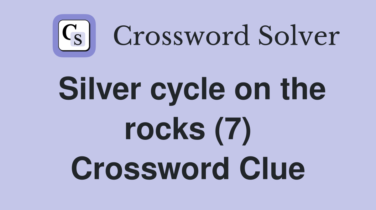 Silver cycle on the rocks (7) Crossword Clue
