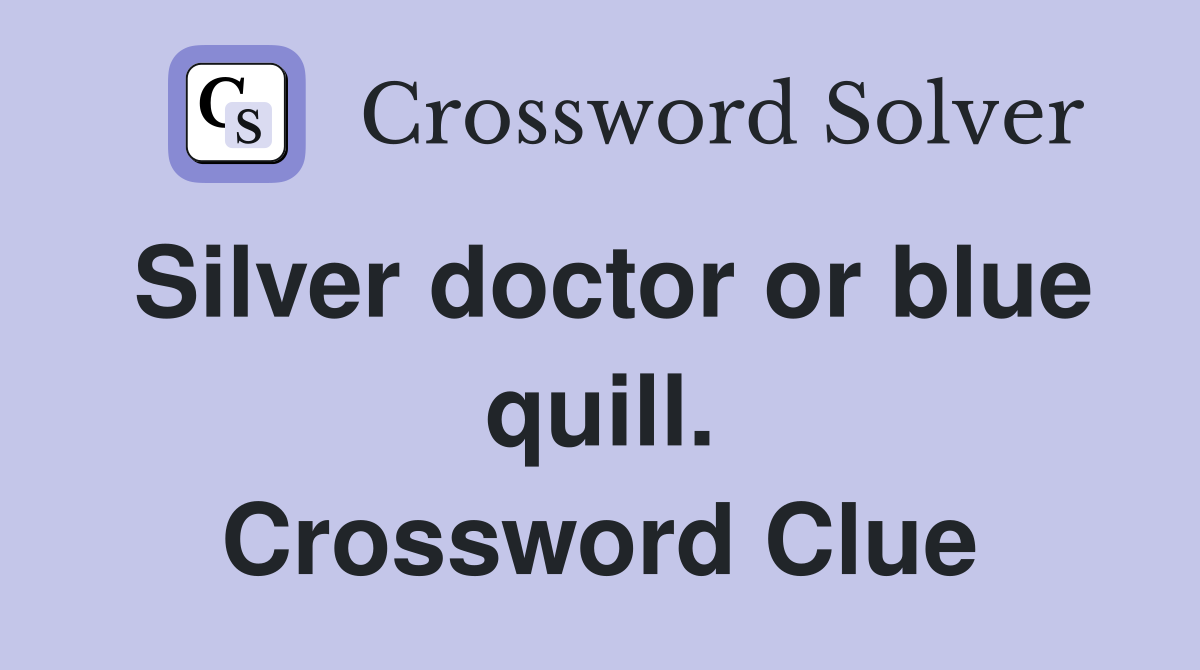 Silver doctor or blue quill. Crossword Clue