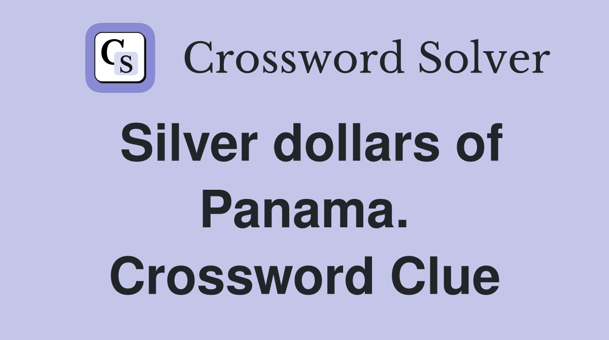 Silver dollars of Panama. Crossword Clue