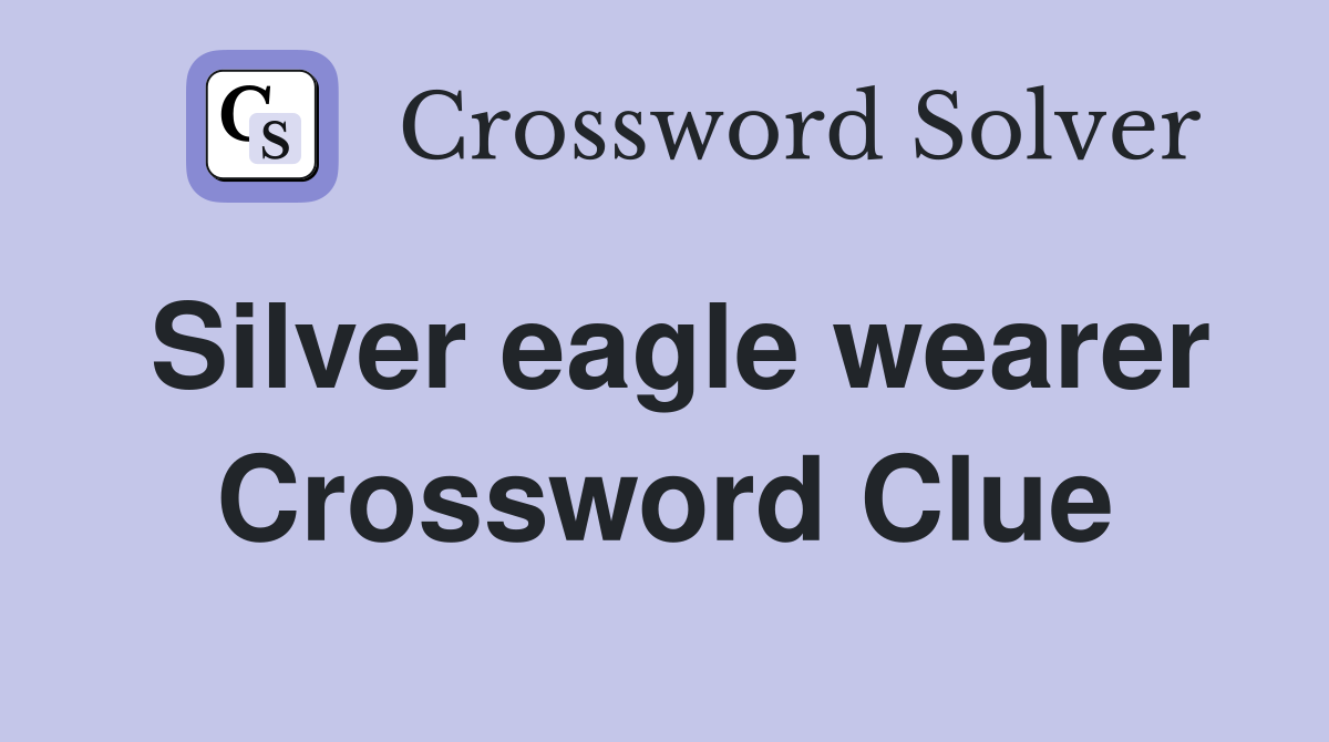 Silver eagle wearer Crossword Clue
