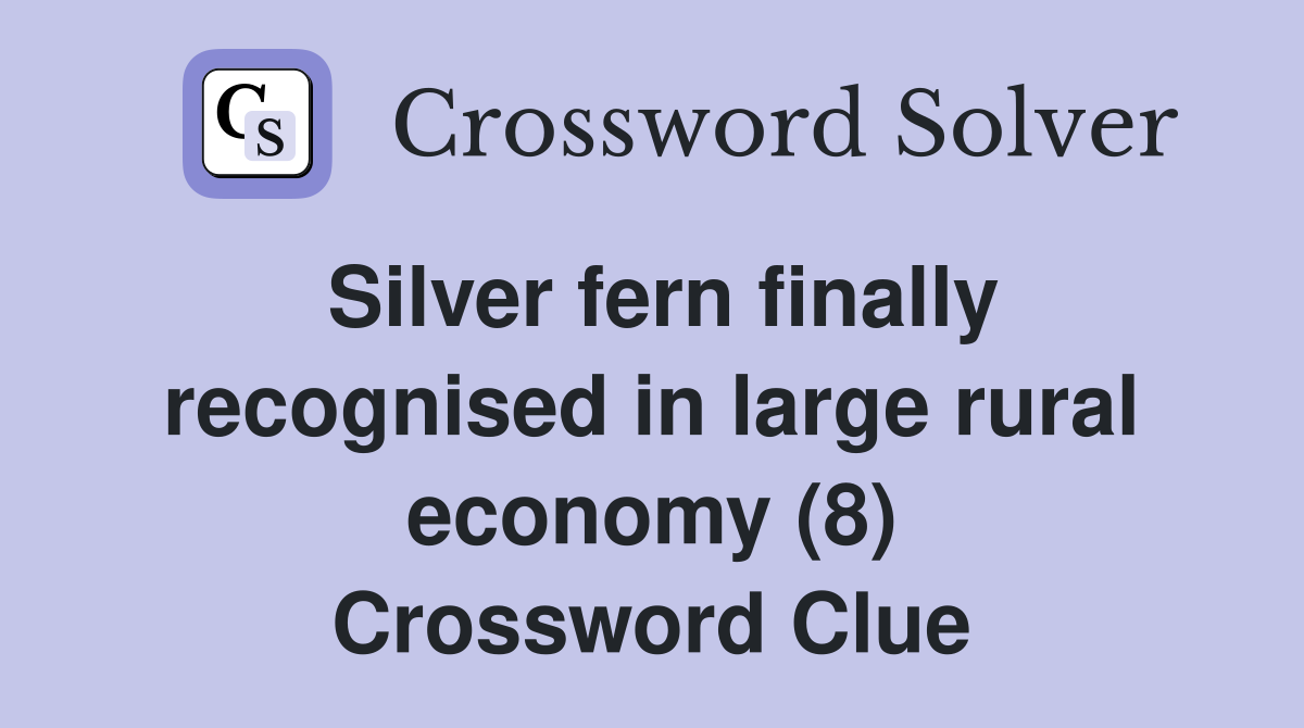 Silver fern finally recognised in large rural economy (8) Crossword Clue