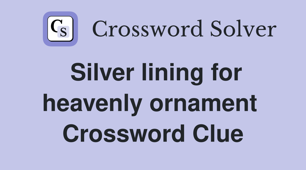 Silver lining for heavenly ornament  Crossword Clue