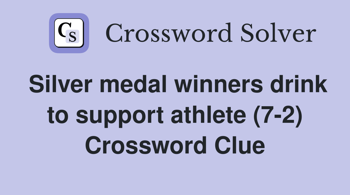 Silver medal winners drink to support athlete (7-2) Crossword Clue
