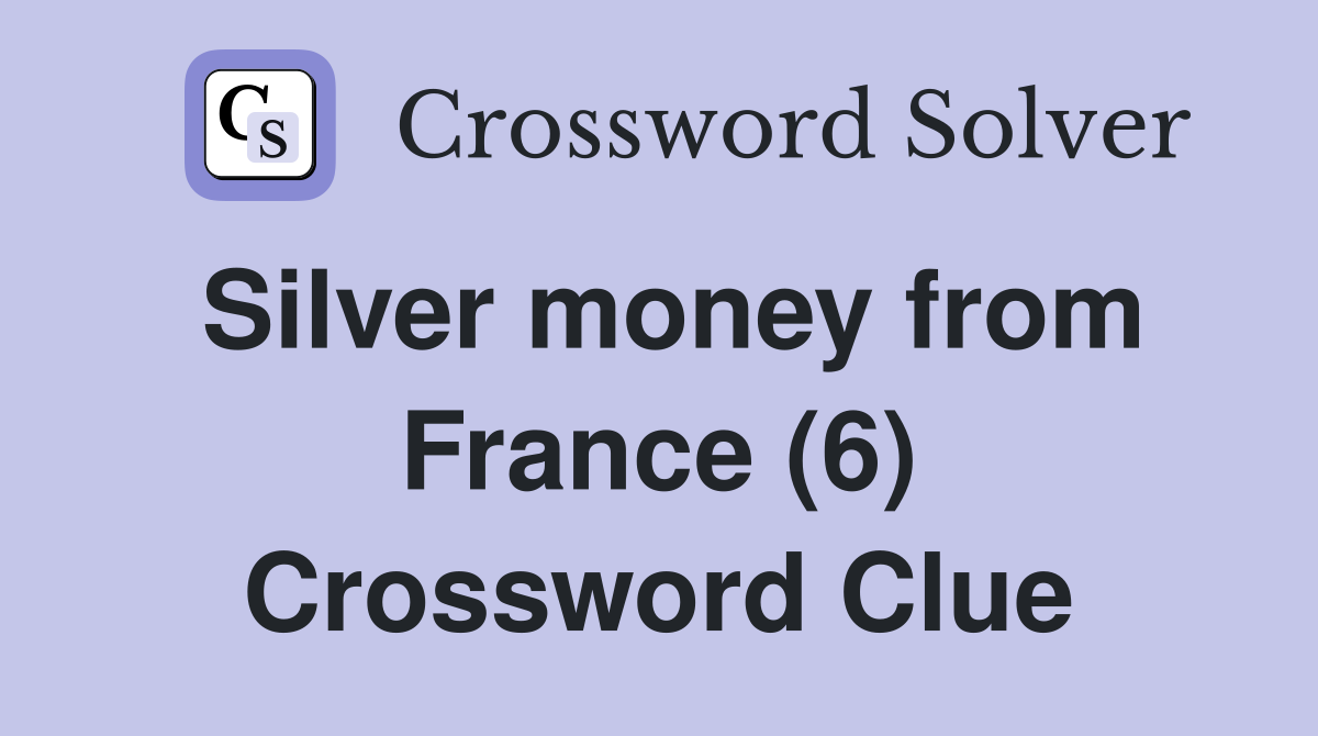 Silver money from France (6) Crossword Clue