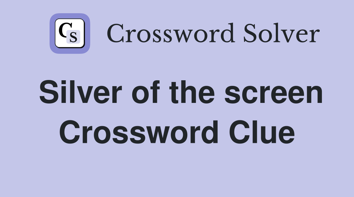 Silver of the screen Crossword Clue