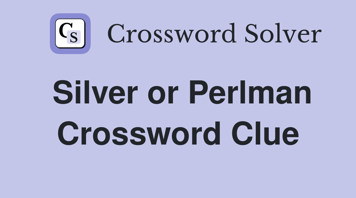 Silver or Perlman Crossword Clue