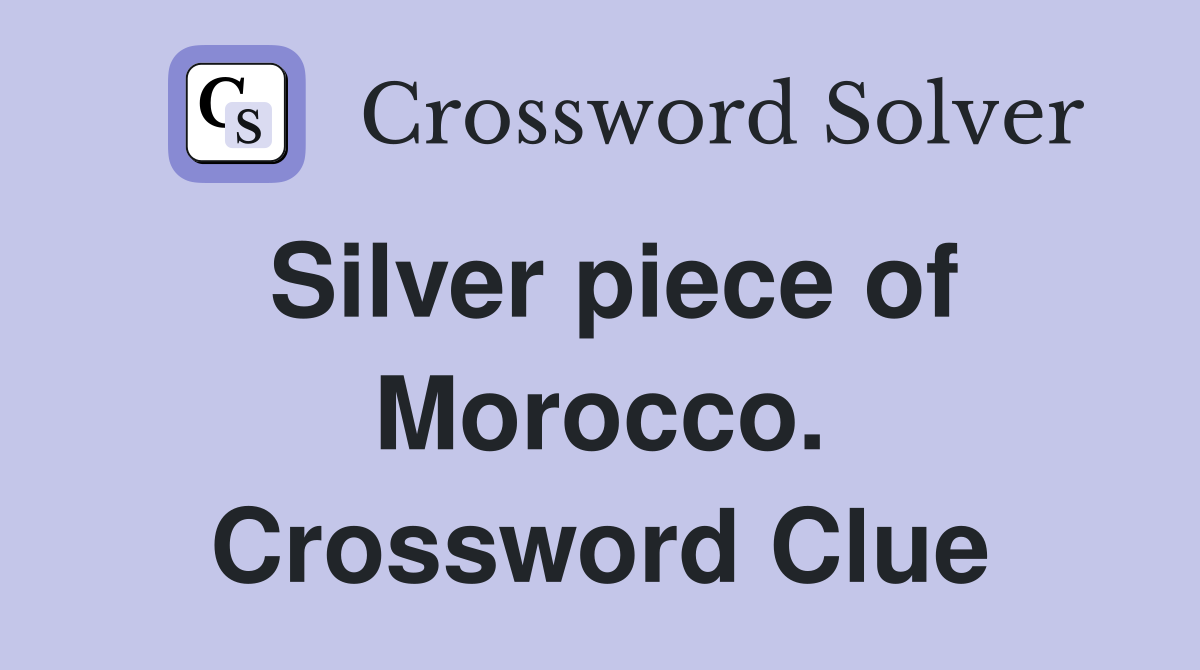 Silver piece of Morocco. Crossword Clue