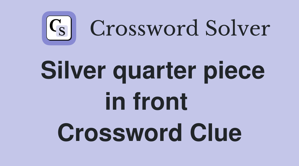 Silver quarter piece in front  Crossword Clue