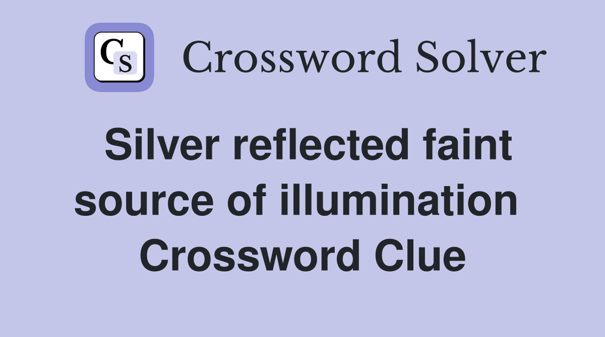 Silver reflected faint source of illumination  Crossword Clue