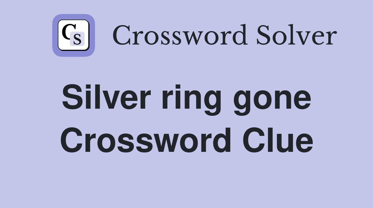 Silver ring gone  Crossword Clue