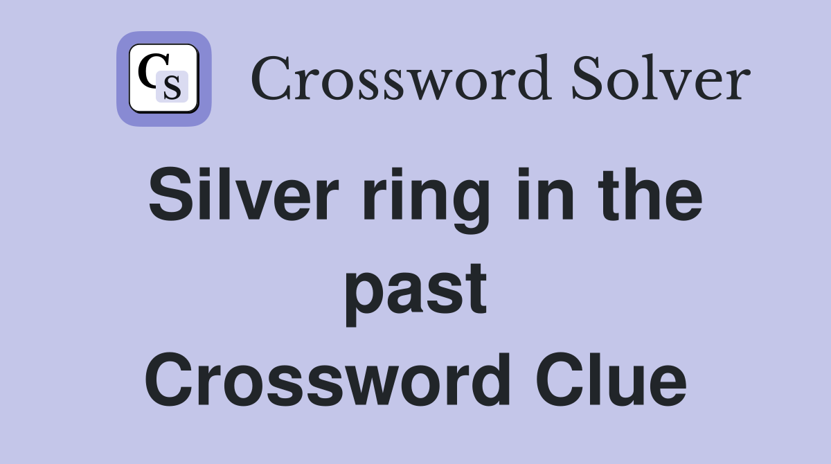 Silver ring in the past Crossword Clue