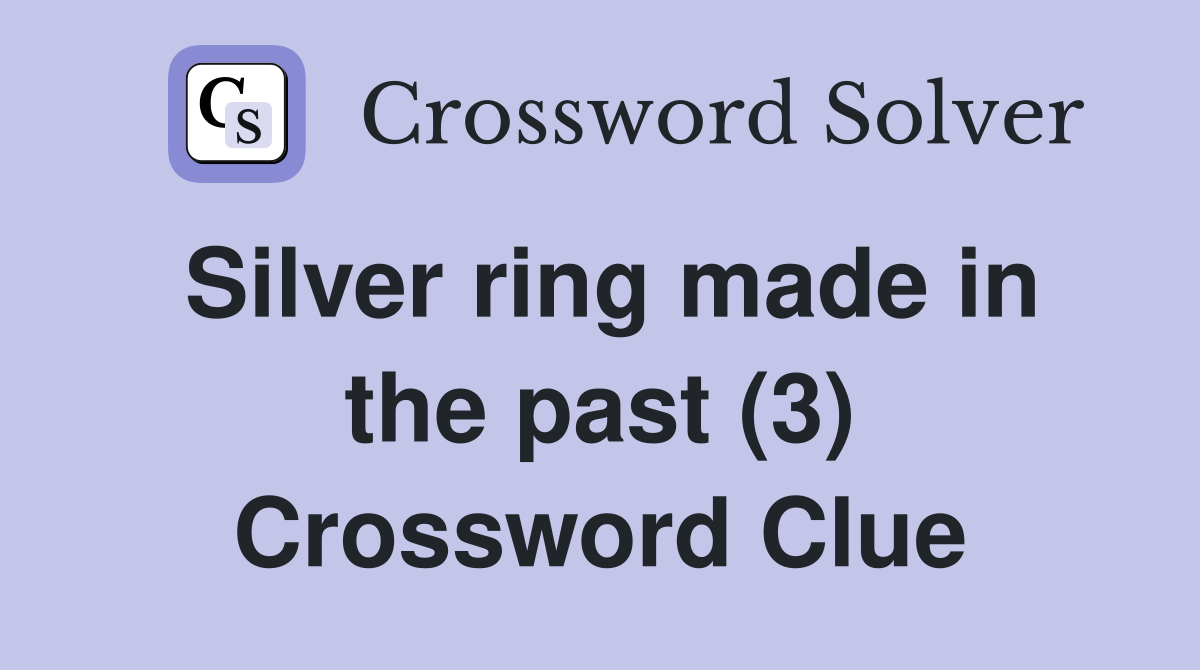 Silver ring made in the past (3) Crossword Clue