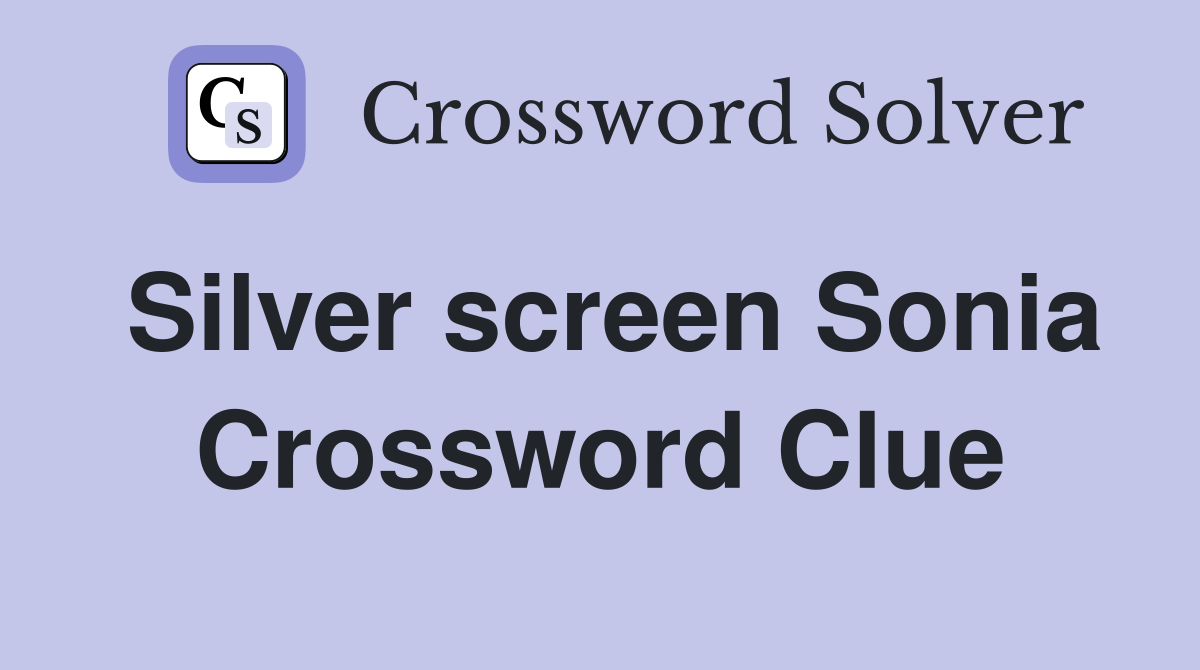 Silver screen Sonia Crossword Clue